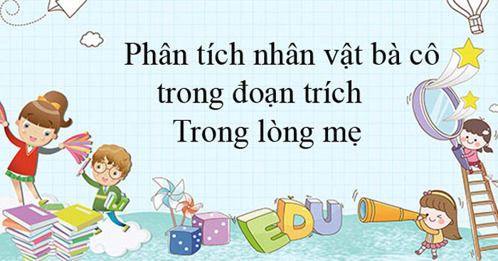 TOP 7 bài Phân tích nhân vật bà cô trong đoạn trích Trong lòng mẹ Văn 8