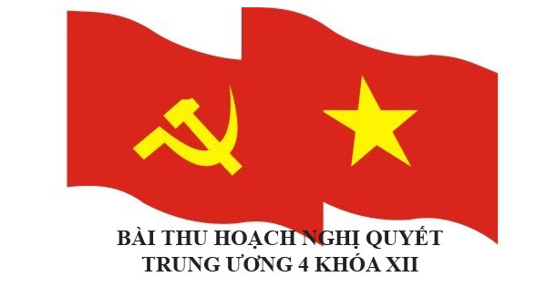 Bài thu hoạch nghị quyết Trung ương 4 khóa 12 của Đảng