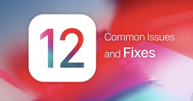 Cách sửa các lỗi iOS 12 phổ biến nhất