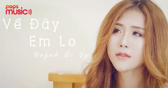Lời bài hát Về đây em lo - Huỳnh Ái Vy - Download.vn