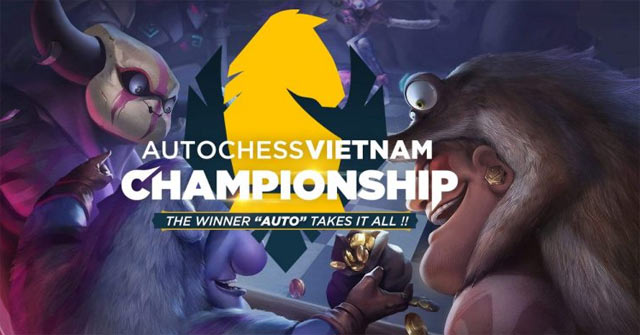 Auto Chess Vietnam Championship 2019 là giải đấu quy mô lớn đầu tiên tại Việt Nam