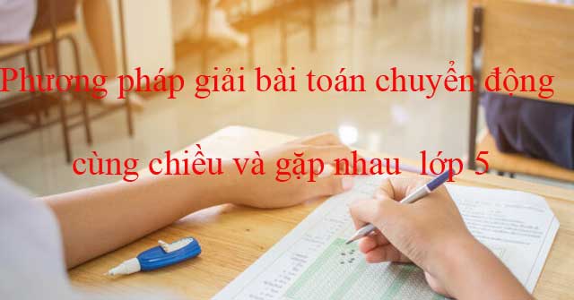 Phương pháp giải bài toán chuyển động cùng chiều và gặp nhau lớp 5