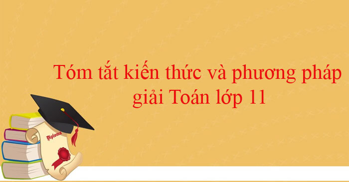 Tóm tắt kiến thức và phương pháp giải Toán lớp 11 - Download.vn