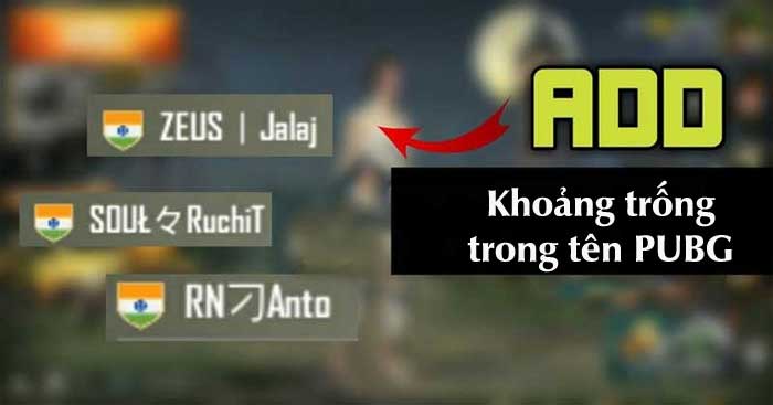 Cách tạo khoảng trống trong tên PUBG