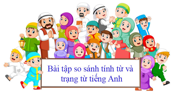 Bài tập so sánh tính từ và trạng từ