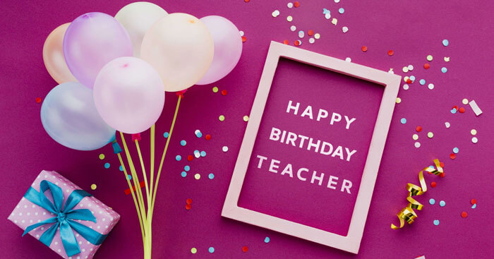 Lời chúc sinh nhật cô giáo, thầy giáo hay nhất - Download.vn