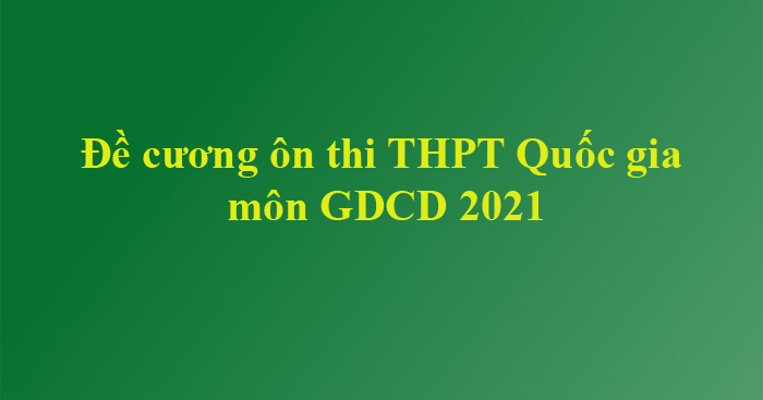 Tổng hợp kiến thức GDCD 12 thi THPT Quốc gia 2022