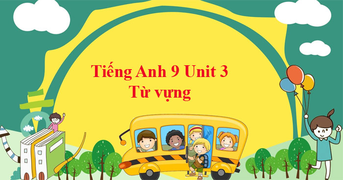 Từ Vựng Tiếng Anh 9 Unit 3 Healthy Living For Teens - Global Success