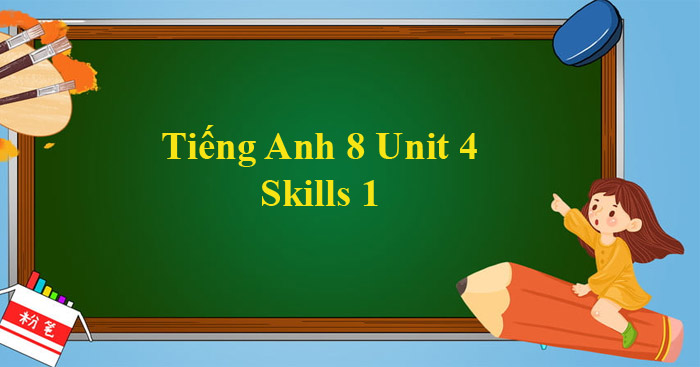 unit 4 lớp 8 skills 1