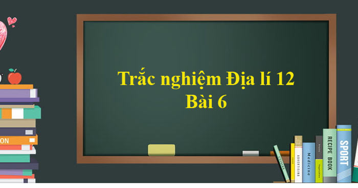 Trắc nghiệm Địa lí 12 Bài 6 (Có đáp án) - Download.vn