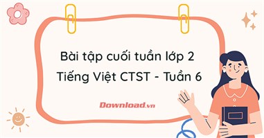 Phiếu bài tập cuối tuần lớp 2 môn Tiếng Việt Chân trời sáng tạo - Tuần 6 (Nâng cao)