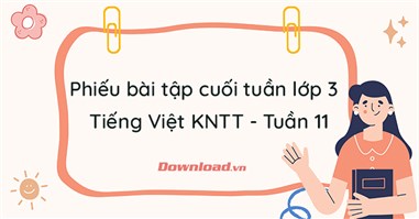 Phiếu bài tập cuối tuần lớp 3 môn Tiếng Việt Kết nối tri thức - Tuần 11 (Nâng cao)