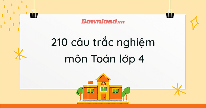 210 câu trắc nghiệm môn Toán lớp 4 (có đáp án) - Download.vn