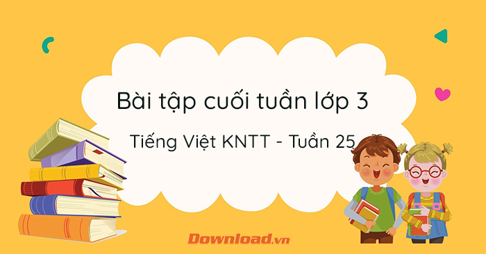 Phiếu bài tập cuối tuần lớp 3 môn Tiếng Việt KNTT - Tuần 25 (Cơ bản ...