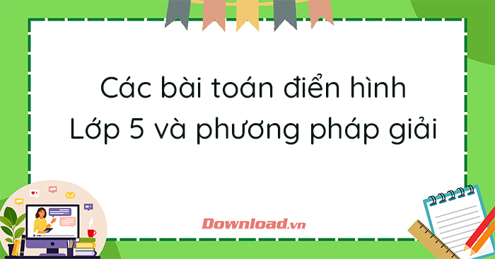 Có những phương pháp giải toán nào được sử dụng trong lớp 5?
