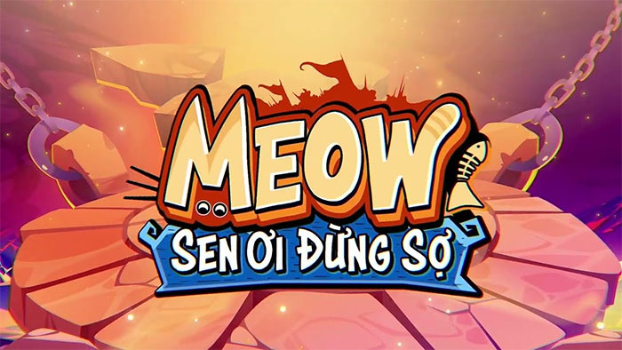 Meow Sen Ơi Đừng Sợ