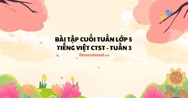 Bài tập cuối tuần lớp 5 môn Tiếng Việt Chân trời sáng tạo - Tuần 3 (Nâng cao)
