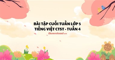 Bài tập cuối tuần lớp 5 môn Tiếng Việt Chân trời sáng tạo - Tuần 4 (Nâng cao)