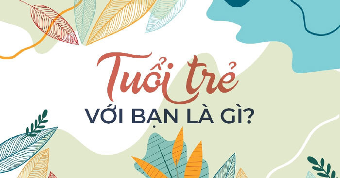 Văn mẫu lớp 12: Suy nghĩ về điều bản thân cần làm để tuổi trẻ có ý nghĩa Dàn ý & 2 bài văn mẫu lớp 12