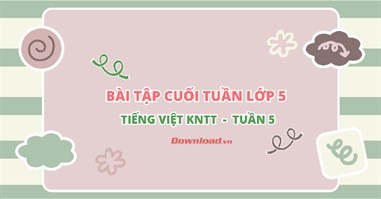  Bài tập cuối tuần lớp 5 môn Tiếng Việt Kết nối tri thức - Tuần 5 (Nâng cao)