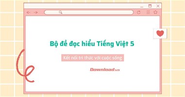 Bộ đề đọc hiểu Tiếng Việt 5 Kết nối tri thức với cuộc sống