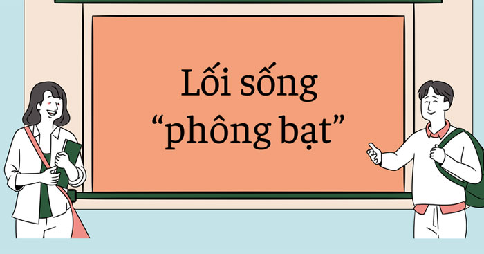 Đoạn văn nghị luận về lối sống phông bạt của giới trẻ hiện nay Viết đoạn văn nghị luận 200 chữ hay nhất