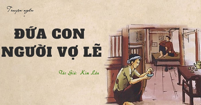 Phân tích tác phẩm Đứa con của người vợ lẽ của Kim Lân Viết văn bản nghị luận phân tích, đánh giá một tác phẩm truyện lớp 10